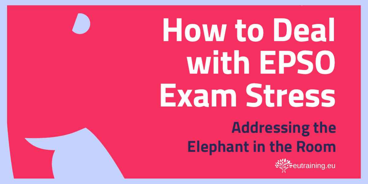 The elephant in the room - the stressed caused by EPSO exams. Great tips on how to deal with exam anxiety in this free eBook.