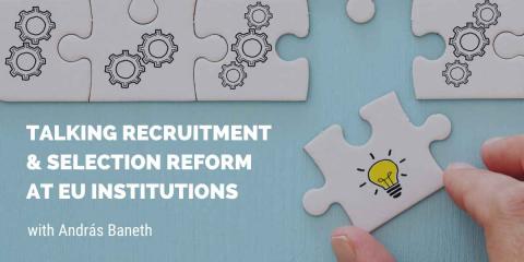 András Baneth Talks About Recruitment & Selection Reform In The EU Institutions
