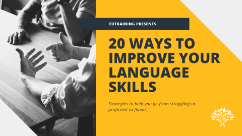 Want To Work For An EU Institution? Here Are 20 Strategies To Improve Your Language Skills