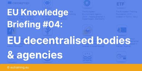 EU Knowledge Briefing 04 | EU decentralised bodies & agencies 